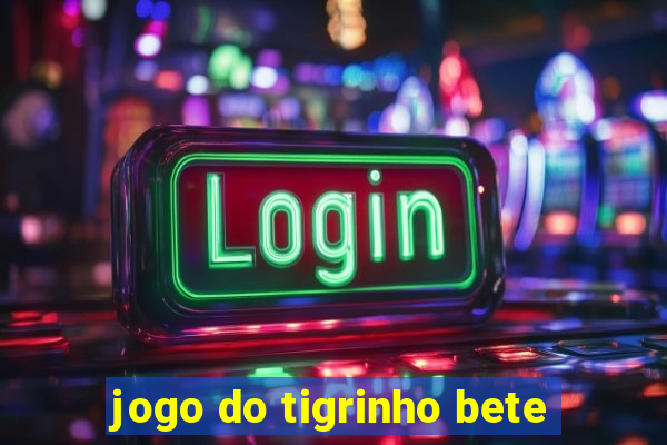 jogo do tigrinho bete